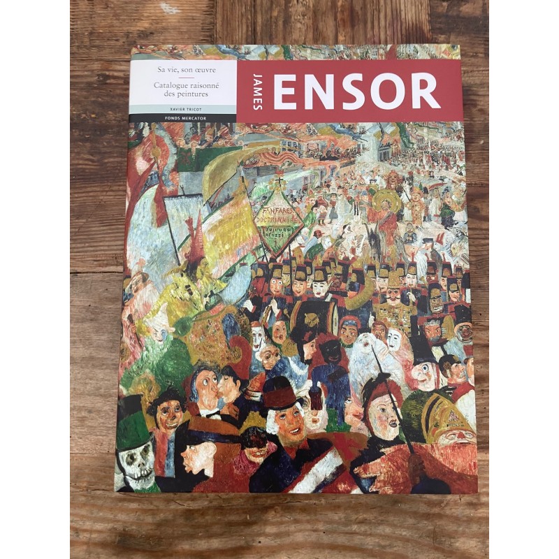 James Ensor, Sa Vie, Son oeuvre - Catalogue raisonné des peintures James Ensor, Sa Vie, Son oeuvre - Catalogue raisonné des peintures