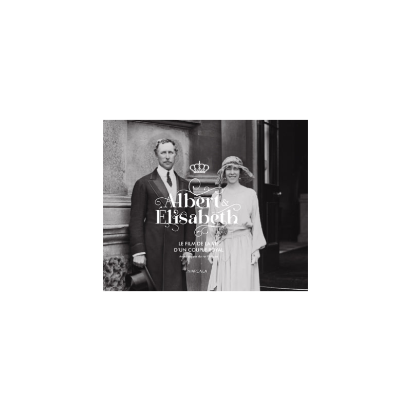 Albert et Élisabeth. Le film de la vie d'un couple royal Albert et Élisabeth. Le film de la vie d'un couple royal