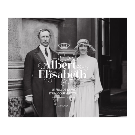 Albert et Élisabeth. Le film de la vie d'un couple royal