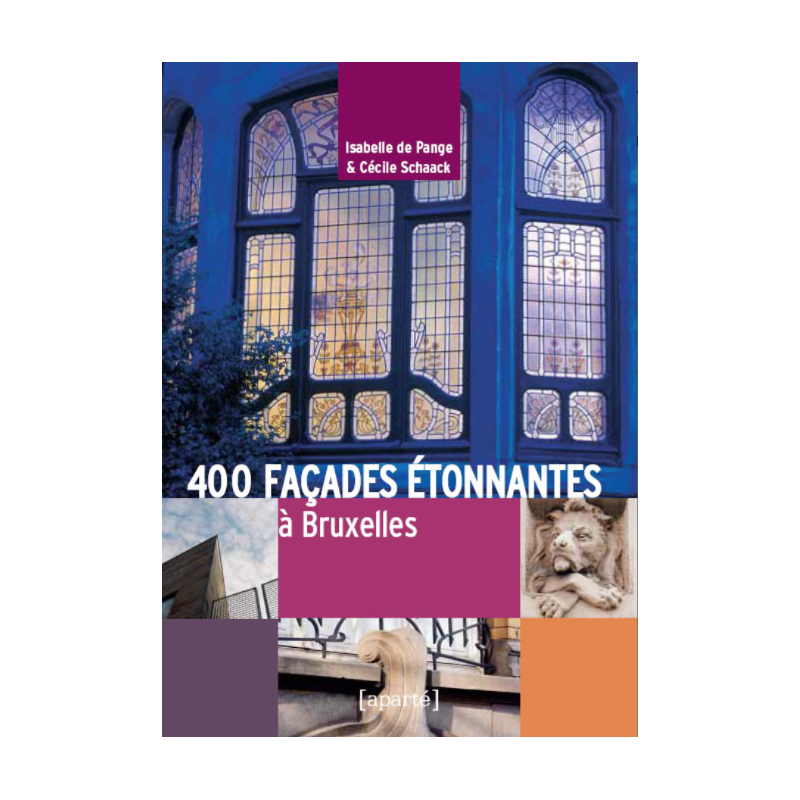 400 FAÇADES ÉTONNANTES à Bruxelles 400 FAÇADES ÉTONNANTES à Bruxelles