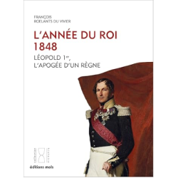 L'année du Roi 1848 - Léopold Ier, l'apogée d'un règne