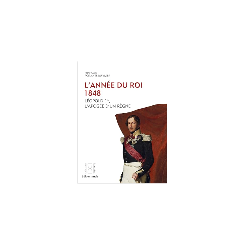 L'année du Roi 1848 - Léopold Ier, l'apogée d'un règne L'année du Roi 1848 - Léopold Ier, l'apogée d'un règne