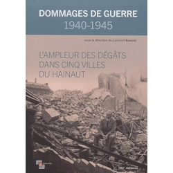 Dommages de guerre 1940-1945. L’ampleur des dégâts dans cinq villes du Hainaut