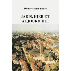 Woluwe-Saint-Pierre - Jadis, Hier et Aujourd'hui