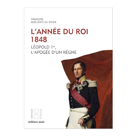 L'année du Roi 1848 - Léopold Ier, l'apogée d'un règne