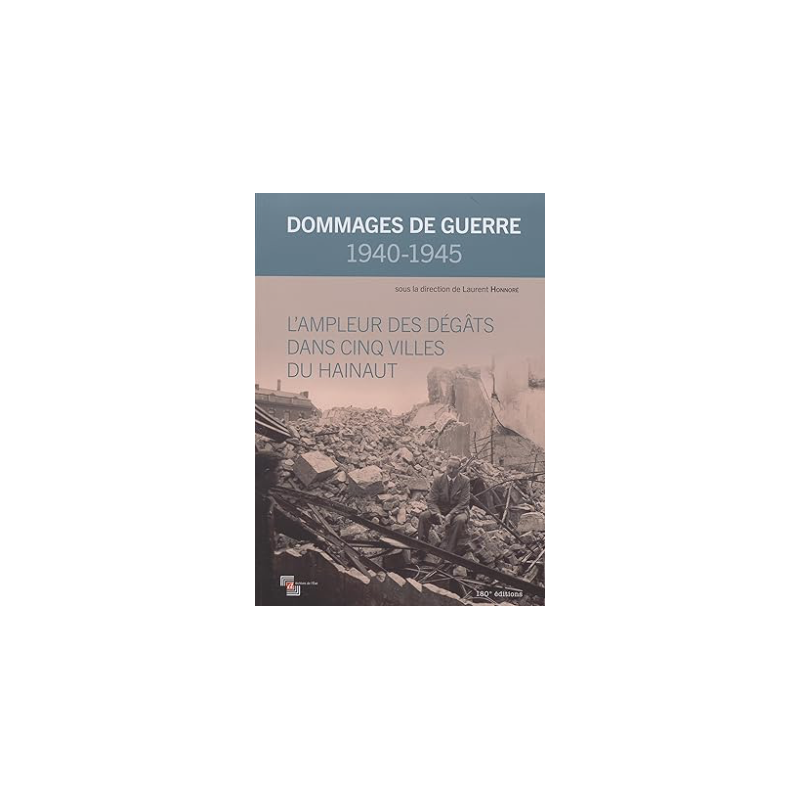 Dommages de guerre 1940-1945. L’ampleur des dégâts dans cinq villes du Hainaut