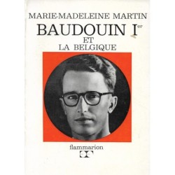 BAUDOUIN Ier ET LA BELGIQUE par Marie-Madeleine MARTIN