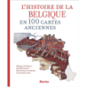 L'histoire de la belgique en 100 cartes anciennes