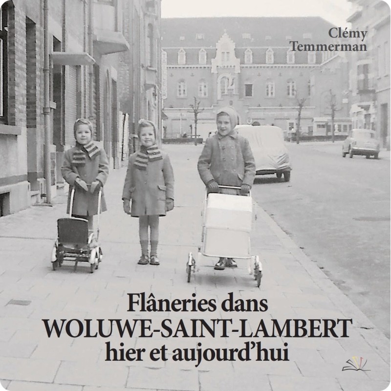 Flâneries dans Woluwe-Saint-Lambert Hier et Aujourd'hui Flâneries dans Woluwe-Saint-Lambert Hier et Aujourd'hui