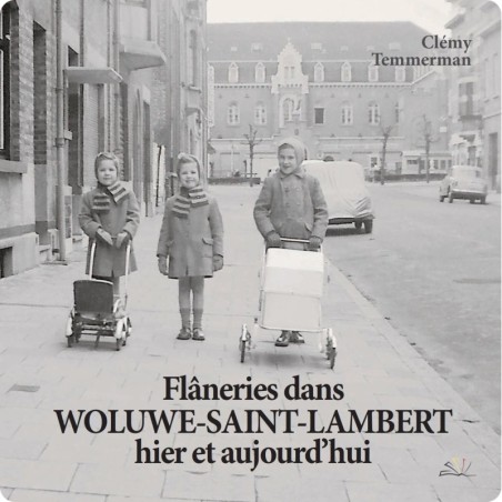 Flâneries dans Woluwe-Saint-Lambert Hier et Aujourd'hui