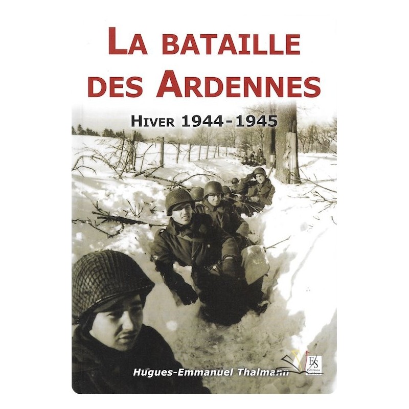 La Bataille des Ardennes - Hiver 1944-1945 La Bataille des Ardennes - Hiver 1944-1945