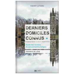 Guide des tombes de personnalités belges TOME 1 : PROVINCE DE LIÈGE