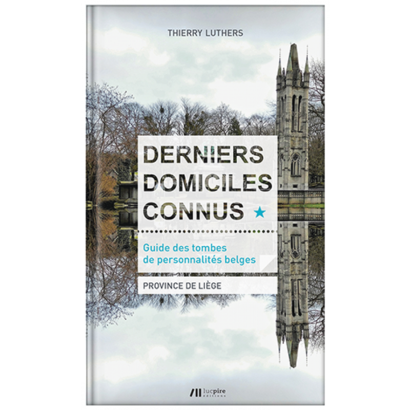 Guide des tombes de personnalités belges TOME 1 : PROVINCE DE LIÈGE