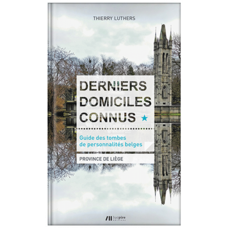 Guide des tombes de personnalités belges TOME 1 : PROVINCE DE LIÈGE