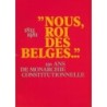"NOUS, ROI DES BELGES..." 1831-1981 - 150 ANS DE MONARCHIE CONSTITUTIONNELLE