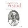 La reine Astrid - Histoire d'un mythe