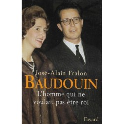 BAUDOUIN - L'homme qui ne voulait pas être roi