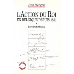 L'ACTION DU ROI EN BELGIQUE DEPUIS 1831 - Pouvoir et influence