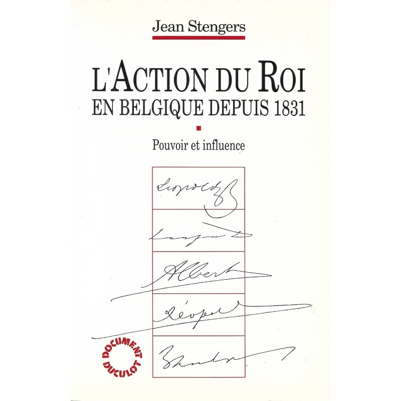 L'ACTION DU ROI EN BELGIQUE DEPUIS 1831 - Pouvoir et influence L'ACTION DU ROI EN BELGIQUE DEPUIS 1831 - Pouvoir et influence