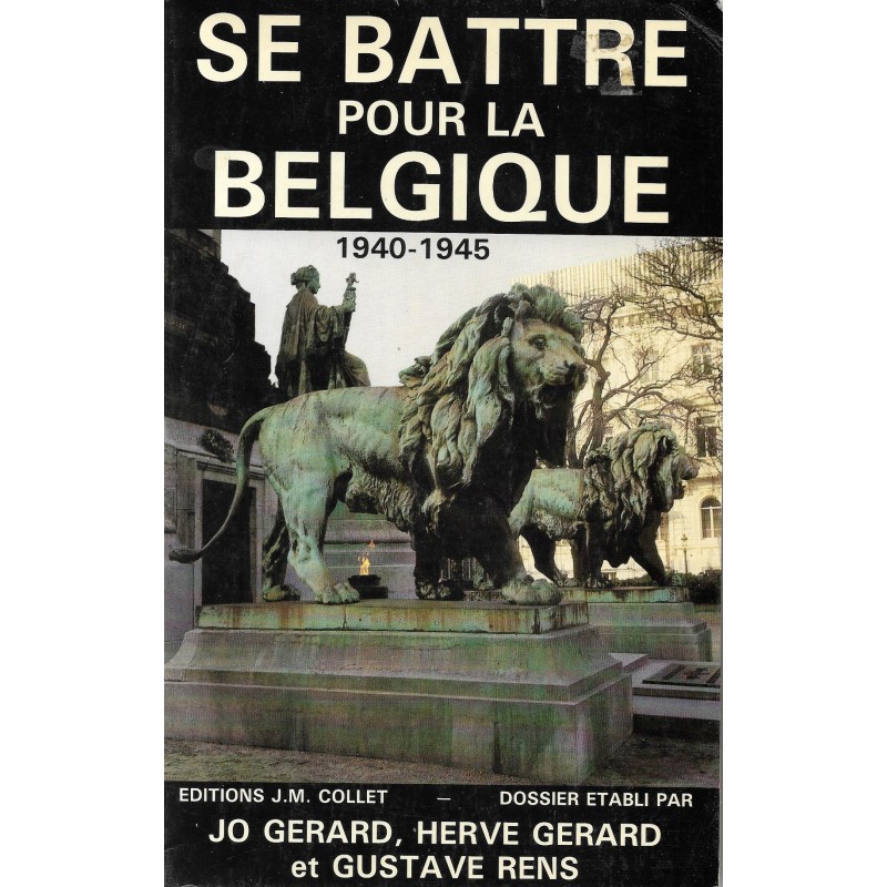 SE BATTRE POUR LA BELGIQUE - 1940-1945 SE BATTRE POUR LA BELGIQUE - 1940-1945
