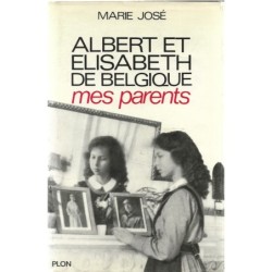 Albert et Elisabeth de Belgique, mes parents  - Marie José de Belgique