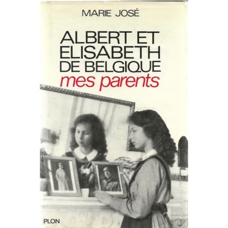 Albert et Elisabeth de Belgique, mes parents  - Marie José de Belgique