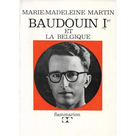 BAUDOUIN Ier ET LA BELGIQUE par Marie-Madeleine MARTIN