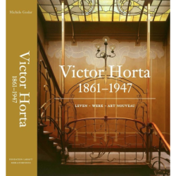 Victor Horta (1861-1947) L'homme. L'architecte. L'Art Nouveau.