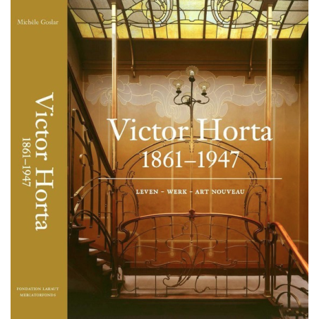 Victor Horta (1861-1947) L'homme. L'architecte. L'Art Nouveau.