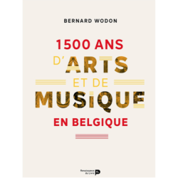 1500 ANS D'ARTS ET DE MUSIQUE EN BELGIQUE