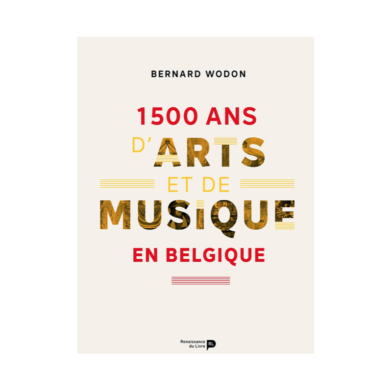 1500 ANS D'ARTS ET DE MUSIQUE EN BELGIQUE 1500 ANS D'ARTS ET DE MUSIQUE EN BELGIQUE