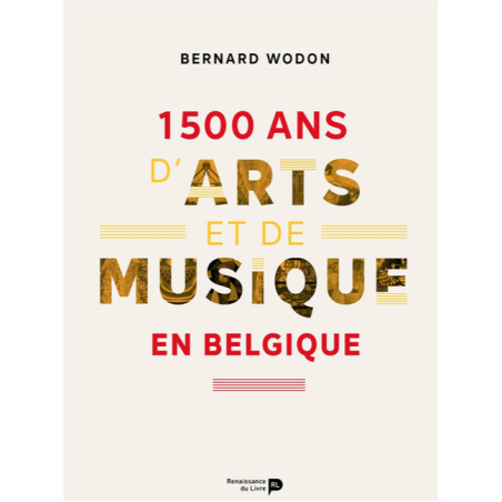 1500 ANS D'ARTS ET DE MUSIQUE EN BELGIQUE