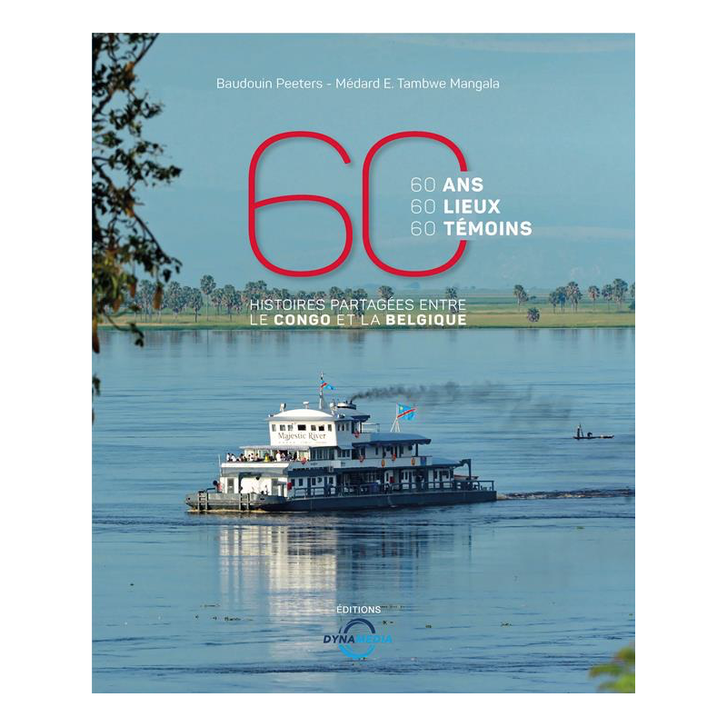 60 ans 60 lieux 60 temoins histoires partagées entre le congo et la belgique 60 ans 60 lieux 60 temoins histoires partagées entre le congo et la belgique