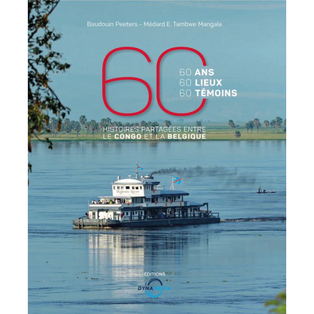 60 ans 60 lieux 60 temoins histoires partagées entre le congo et la belgique