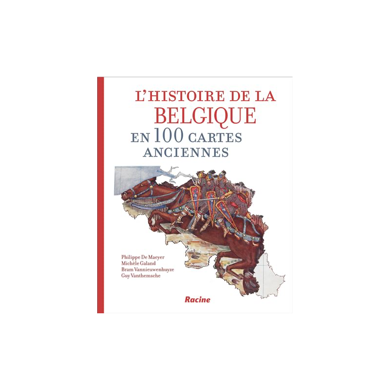 L'histoire de la belgique en 100 cartes anciennes L'histoire de la belgique en 100 cartes anciennes