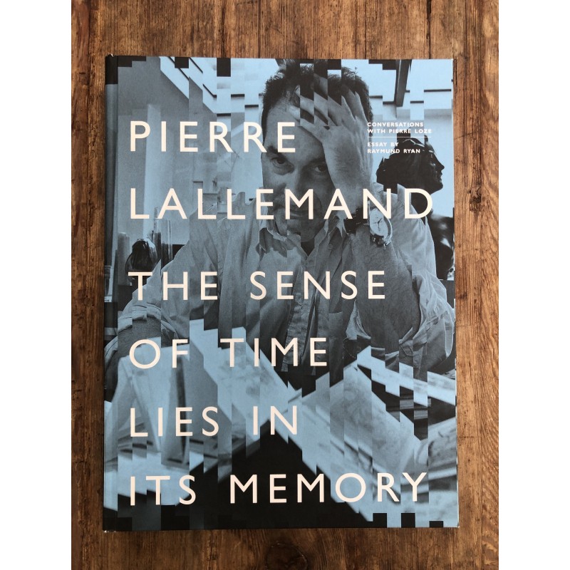 Pierre Lallemand : The Sense of Time Lies in its Memory Pierre Lallemand : The Sense of Time Lies in its Memory