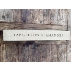 Tapisseries Flamandes du XIVe et XVIIIe siècle